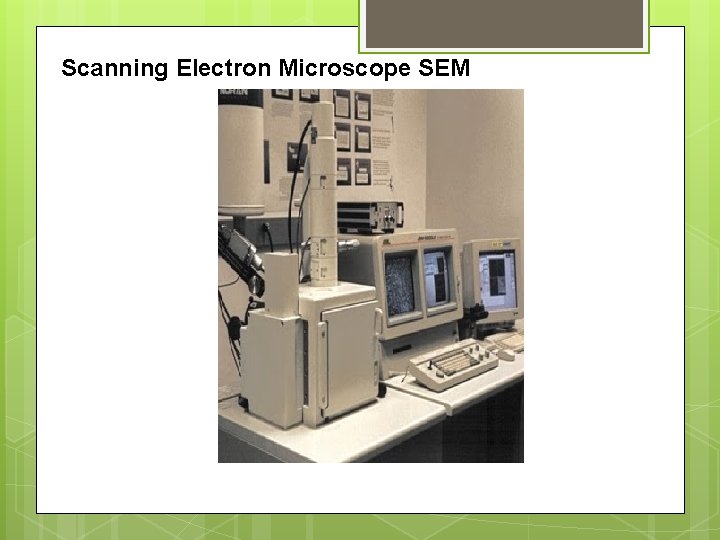 Scanning Electron Microscope SEM 