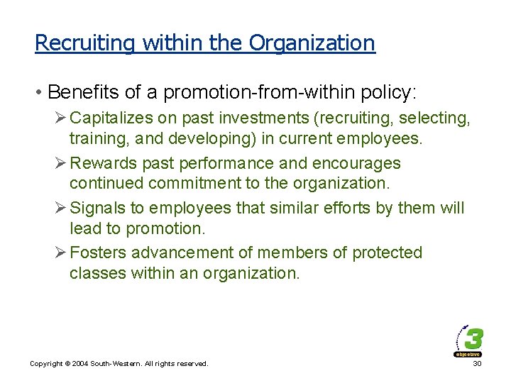 Recruiting within the Organization • Benefits of a promotion-from-within policy: Ø Capitalizes on past
