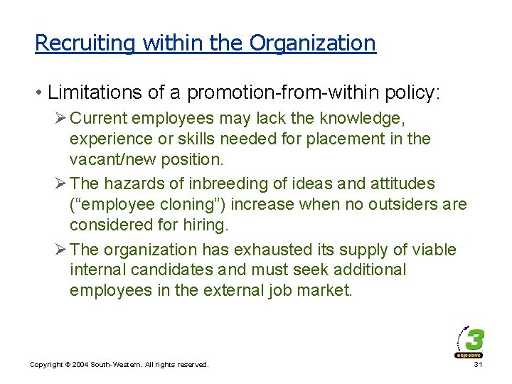 Recruiting within the Organization • Limitations of a promotion-from-within policy: Ø Current employees may