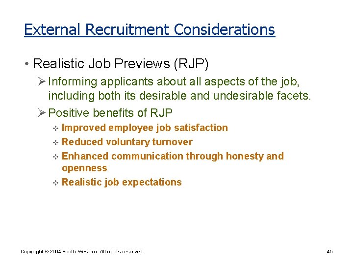 External Recruitment Considerations • Realistic Job Previews (RJP) Ø Informing applicants about all aspects