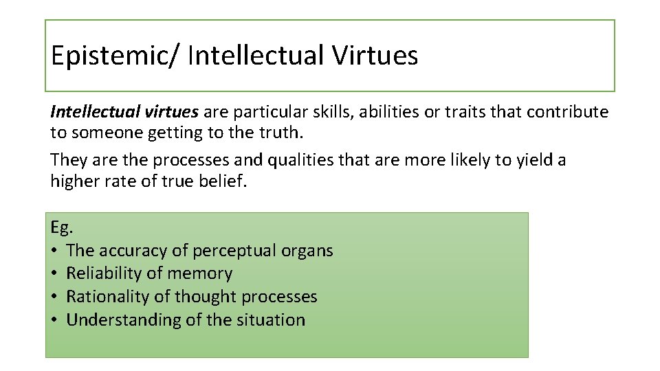 Epistemic/ Intellectual Virtues Intellectual virtues are particular skills, abilities or traits that contribute to