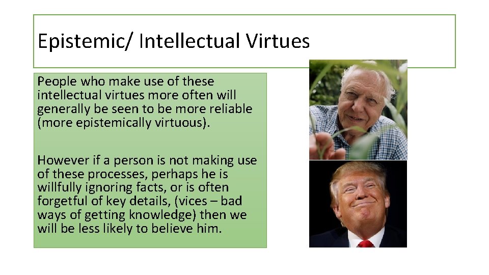 Epistemic/ Intellectual Virtues People who make use of these intellectual virtues more often will