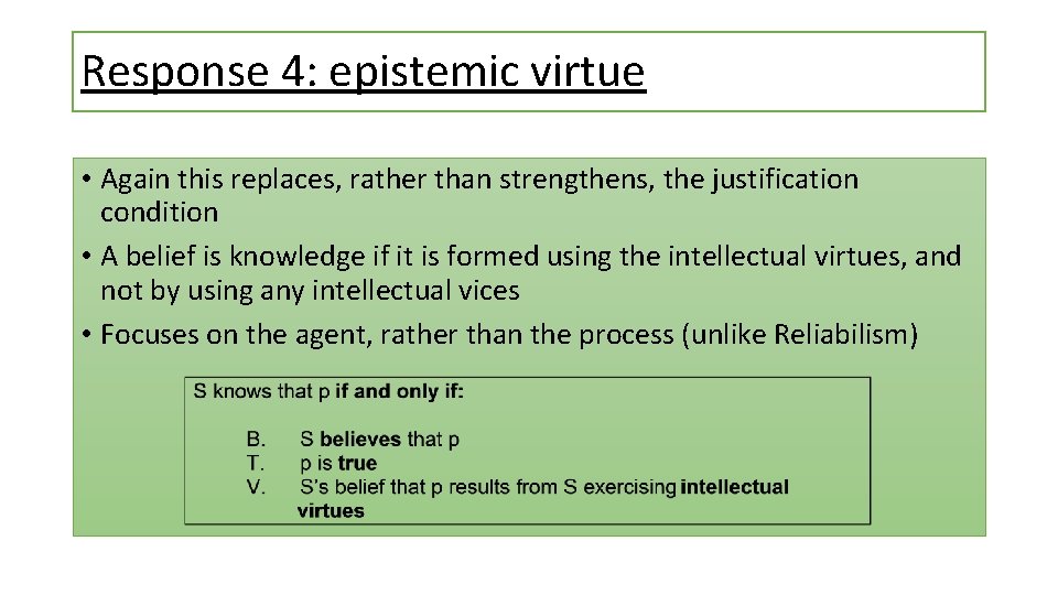 Response 4: epistemic virtue • Again this replaces, rather than strengthens, the justification condition