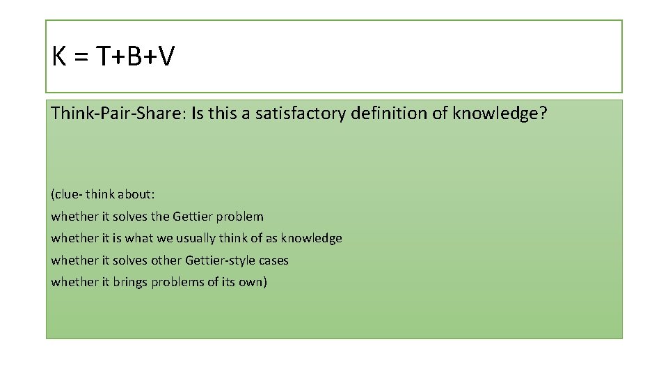 K = T+B+V Think-Pair-Share: Is this a satisfactory definition of knowledge? (clue- think about: