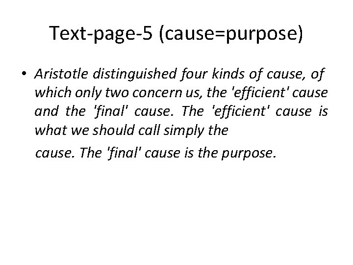 Text-page-5 (cause=purpose) • Aristotle distinguished four kinds of cause, of which only two concern