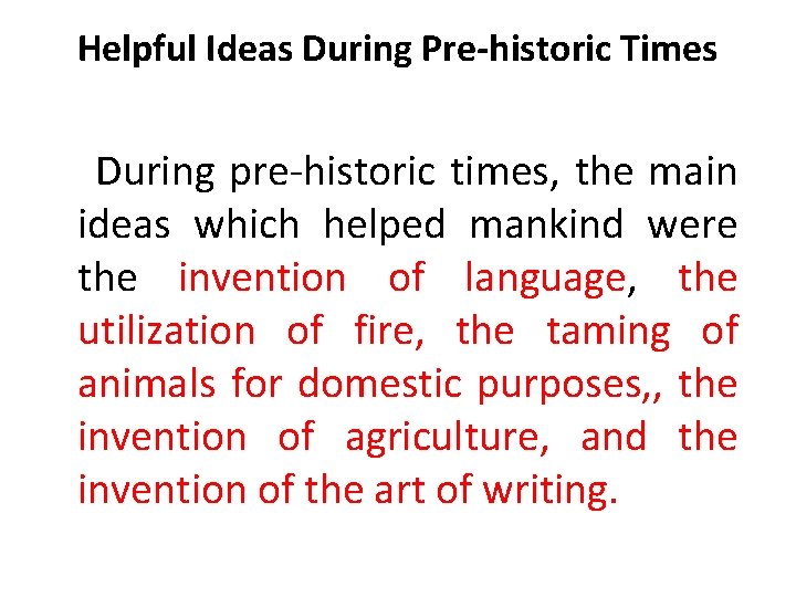 Helpful Ideas During Pre-historic Times During pre-historic times, the main ideas which helped mankind