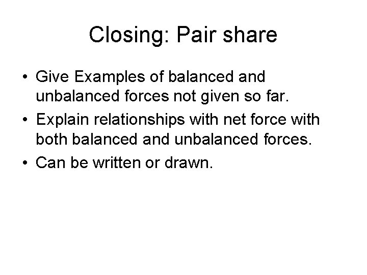 Closing: Pair share • Give Examples of balanced and unbalanced forces not given so Closing: Pair share • Give Examples of balanced and unbalanced forces not given so