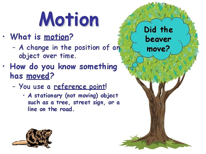 Motion • What is motion? – A change in the position of an object Motion • What is motion? – A change in the position of an object