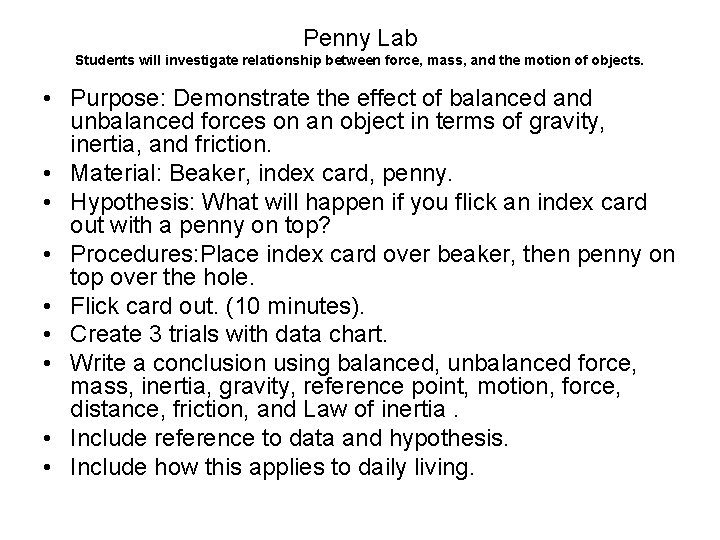 Penny Lab Students will investigate relationship between force, mass, and the motion of objects. Penny Lab Students will investigate relationship between force, mass, and the motion of objects.
