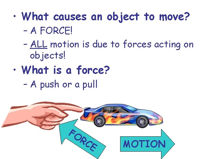 • What causes an object to move? – A FORCE! – ALL motion  • What causes an object to move? – A FORCE! – ALL motion