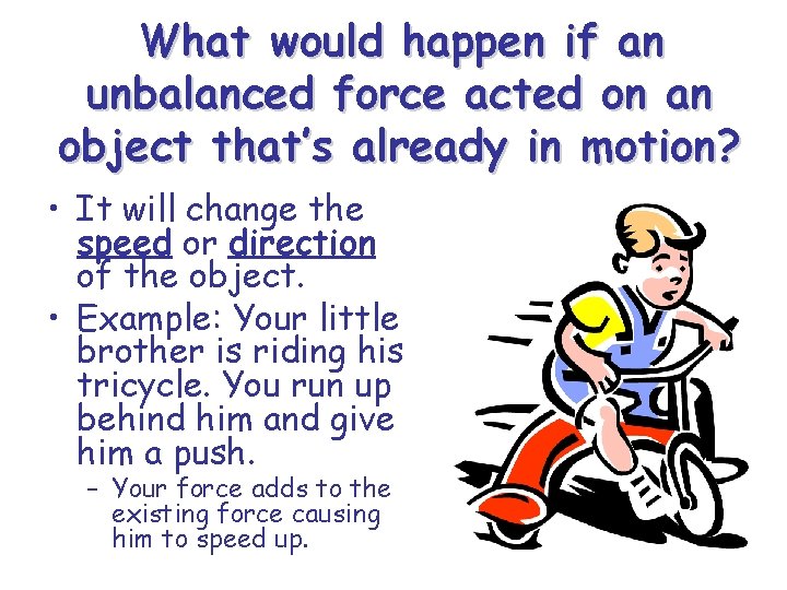 What would happen if an unbalanced force acted on an object that’s already in What would happen if an unbalanced force acted on an object that’s already in