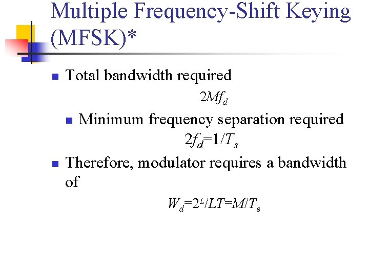 Multiple Frequency-Shift Keying (MFSK)* n Total bandwidth required 2 Mfd Minimum frequency separation required