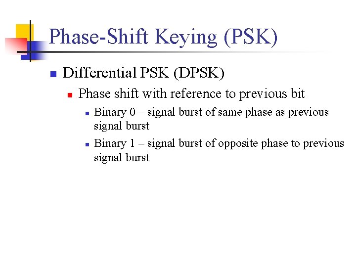 Phase-Shift Keying (PSK) n Differential PSK (DPSK) n Phase shift with reference to previous