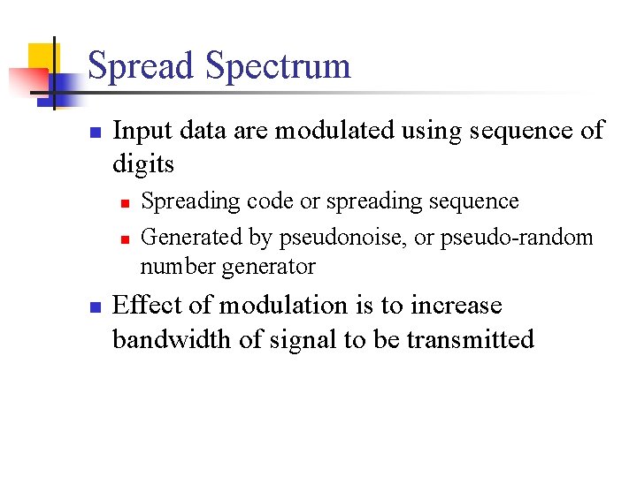 Spread Spectrum n Input data are modulated using sequence of digits n n n