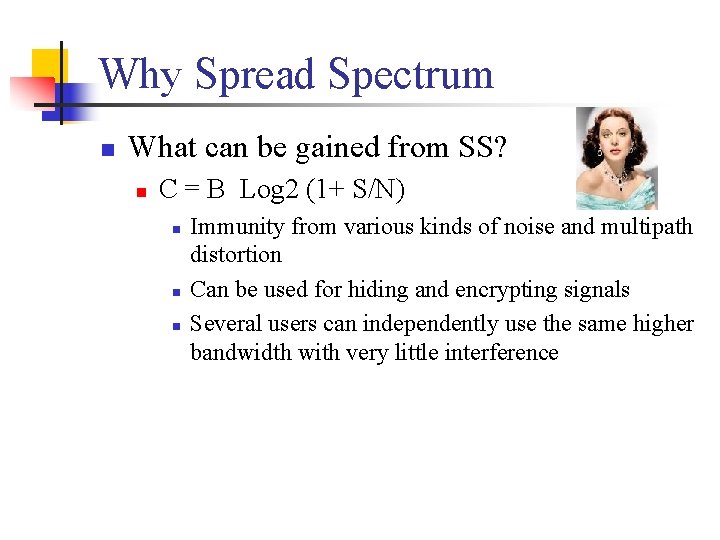 Why Spread Spectrum n What can be gained from SS? n C = B