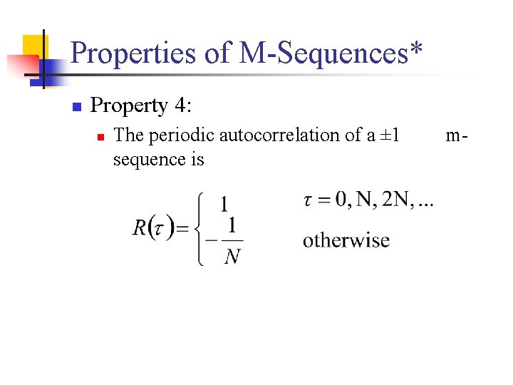 Properties of M-Sequences* n Property 4: n The periodic autocorrelation of a ± 1