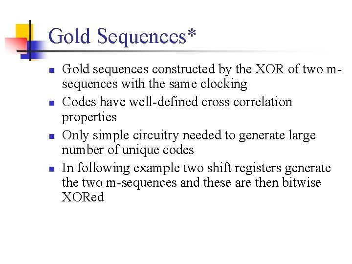 Gold Sequences* n n Gold sequences constructed by the XOR of two msequences with