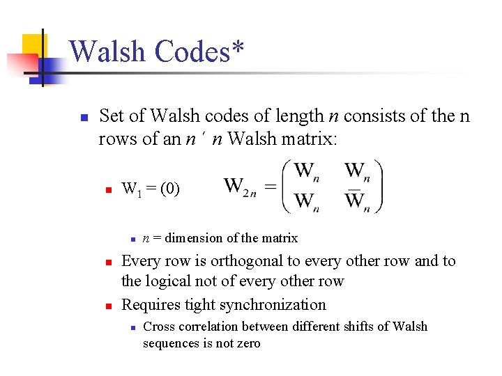 Walsh Codes* n Set of Walsh codes of length n consists of the n