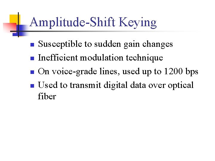 Amplitude-Shift Keying n n Susceptible to sudden gain changes Inefficient modulation technique On voice-grade