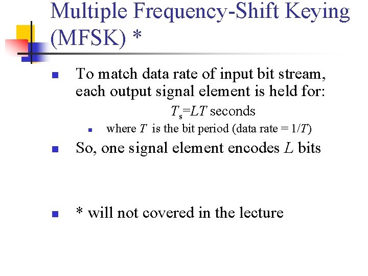 Multiple Frequency-Shift Keying (MFSK) * n To match data rate of input bit stream,