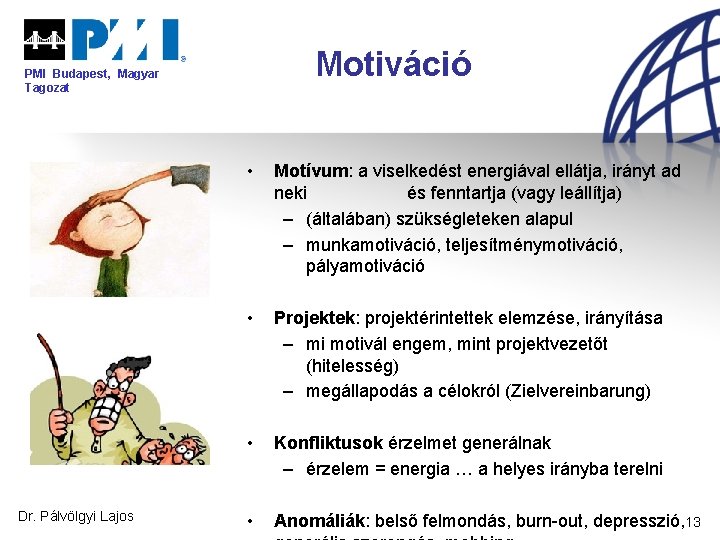 Motiváció PMI Budapest, Magyar Tagozat Dr. Pálvölgyi Lajos • Motívum: a viselkedést energiával ellátja,