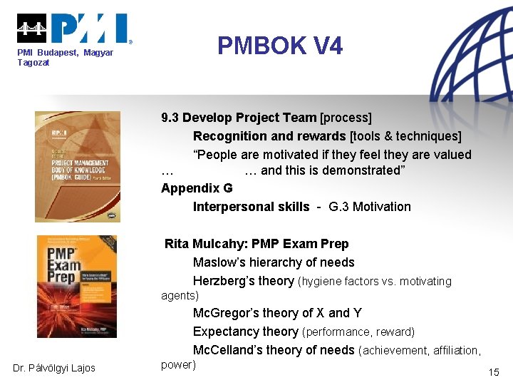 PMBOK V 4 PMI Budapest, Magyar Tagozat 9. 3 Develop Project Team [process] Recognition