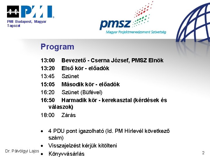 PMI Budapest, Magyar Tagozat Program 13: 00 Bevezető - Cserna József, PMSZ Elnök 13: