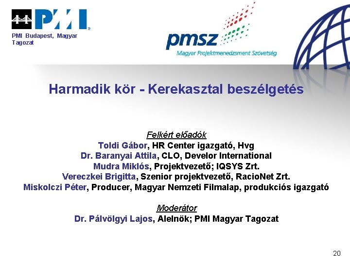 PMI Budapest, Magyar Tagozat Harmadik kör - Kerekasztal beszélgetés Felkért előadók Toldi Gábor, HR
