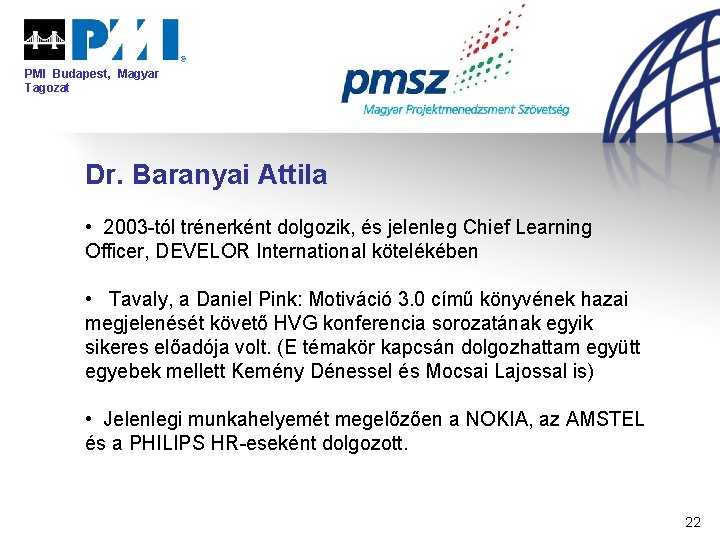 PMI Budapest, Magyar Tagozat Dr. Baranyai Attila • 2003 -tól trénerként dolgozik, és jelenleg