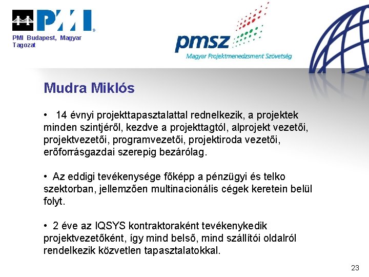 PMI Budapest, Magyar Tagozat Mudra Miklós • 14 évnyi projekttapasztalattal rednelkezik, a projektek minden