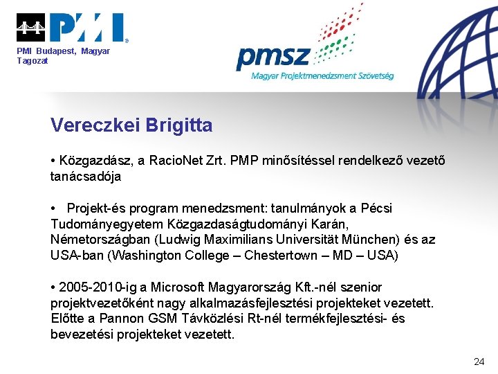 PMI Budapest, Magyar Tagozat Vereczkei Brigitta • Közgazdász, a Racio. Net Zrt. PMP minősítéssel