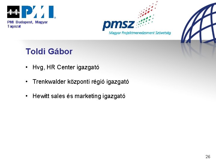 PMI Budapest, Magyar Tagozat Toldi Gábor • Hvg, HR Center igazgató • Trenkwalder központi