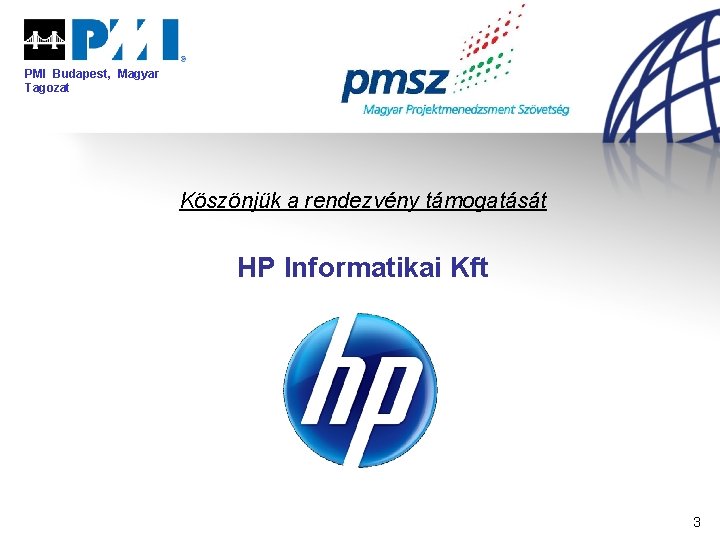 PMI Budapest, Magyar Tagozat Köszönjük a rendezvény támogatását HP Informatikai Kft 3 