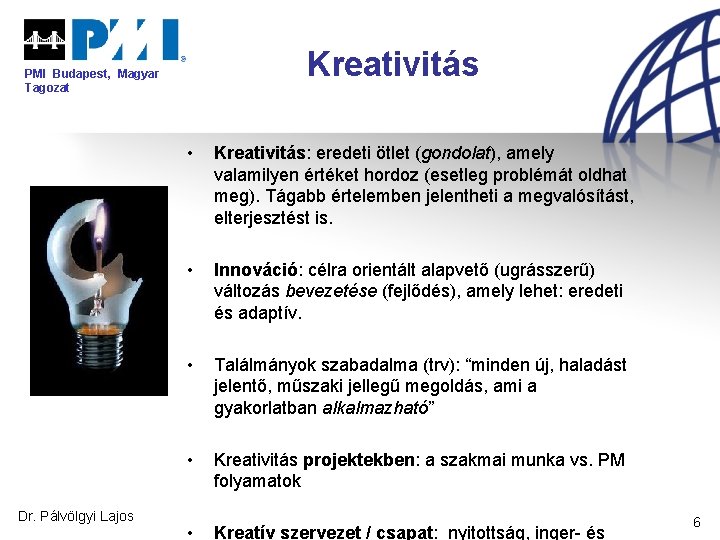 Kreativitás PMI Budapest, Magyar Tagozat Dr. Pálvölgyi Lajos • Kreativitás: eredeti ötlet (gondolat), amely