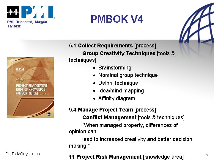 PMI Budapest, Magyar Tagozat PMBOK V 4 5. 1 Collect Requirements [process] Group Creativity