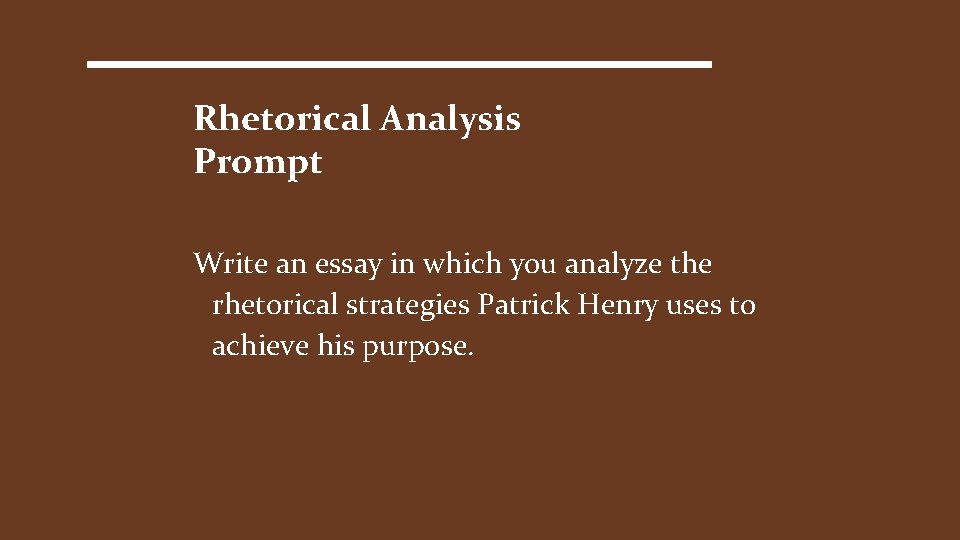 Rhetorical Analysis Prompt Write an essay in which you analyze the rhetorical strategies Patrick