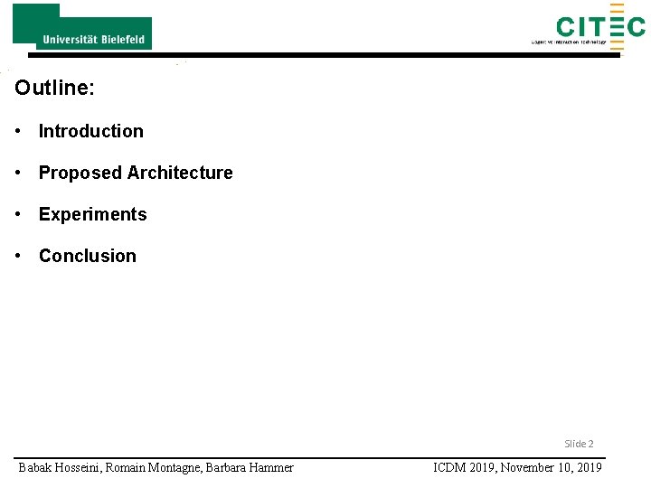 Outline: • Introduction • Proposed Architecture • Experiments • Conclusion Slide 2 Babak Hosseini,
