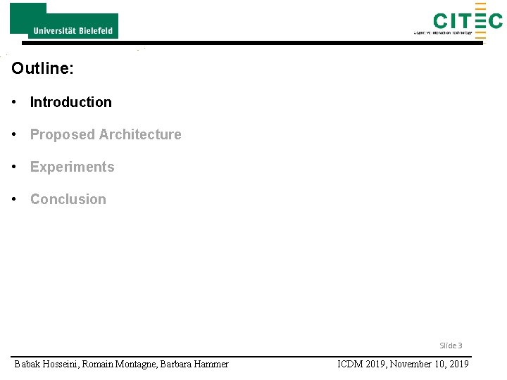 Outline: • Introduction • Proposed Architecture • Experiments • Conclusion Slide 3 Babak Hosseini,