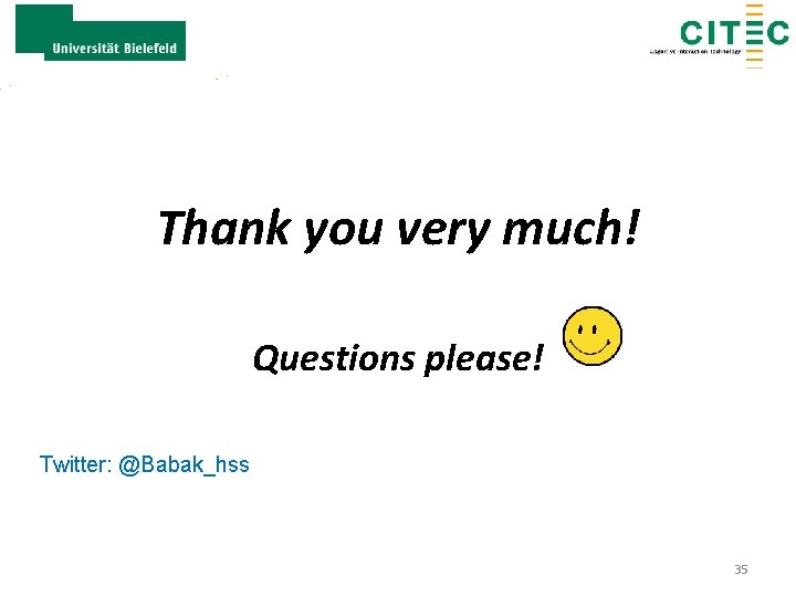 Thank you very much! Questions please! Twitter: @Babak_hss 35 