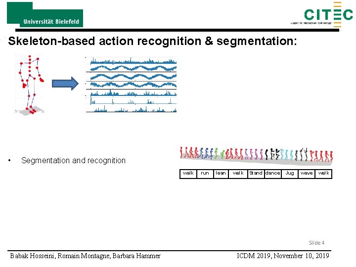 Skeleton-based action recognition & segmentation: • Segmentation and recognition walk run lean walk Stand