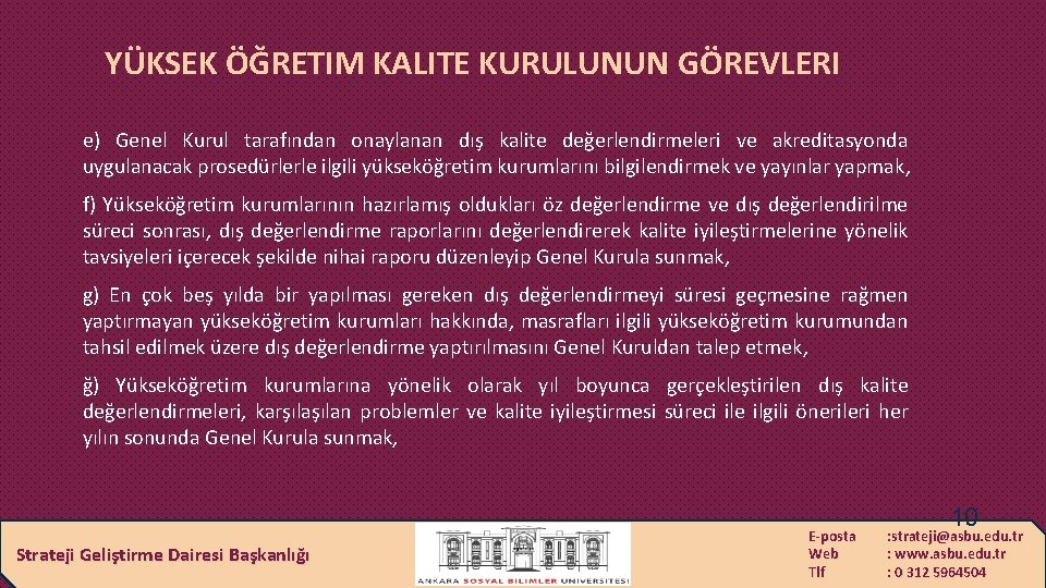 YÜKSEK ÖĞRETIM KALITE KURULUNUN GÖREVLERI e) Genel Kurul tarafından onaylanan dış kalite değerlendirmeleri ve