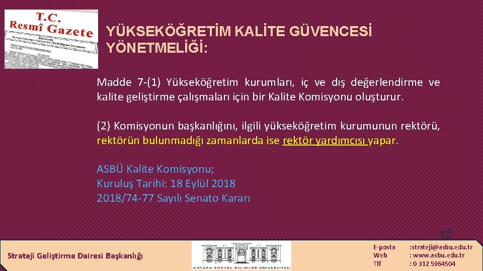 YÜKSEKÖĞRETİM KALİTE GÜVENCESİ YÖNETMELİĞİ: Madde 7 -(1) Yükseköğretim kurumları, iç ve dış değerlendirme ve