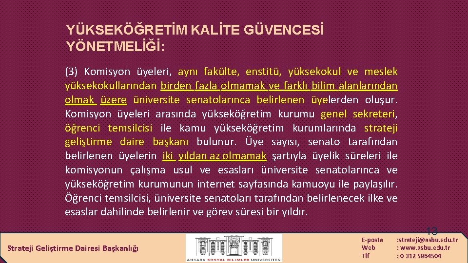 YÜKSEKÖĞRETİM KALİTE GÜVENCESİ YÖNETMELİĞİ: (3) Komisyon üyeleri, aynı fakülte, enstitü, yüksekokul ve meslek yüksekokullarından