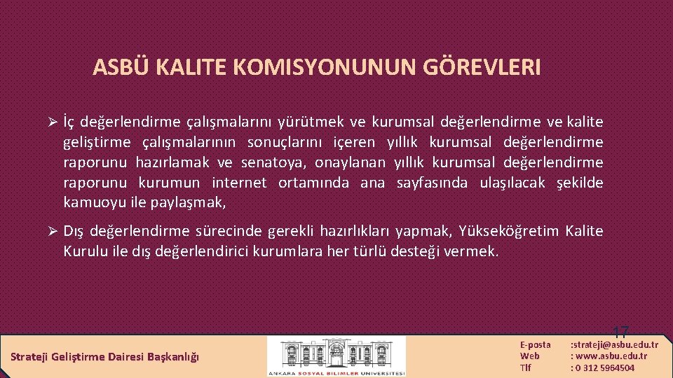 ASBÜ KALITE KOMISYONUNUN GÖREVLERI Ø İç değerlendirme çalışmalarını yürütmek ve kurumsal değerlendirme ve kalite