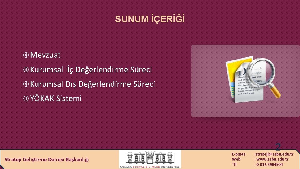 SUNUM İÇERİĞİ Mevzuat Kurumsal İç Değerlendirme Süreci Kurumsal Dış Değerlendirme Süreci YÖKAK Sistemi Strateji