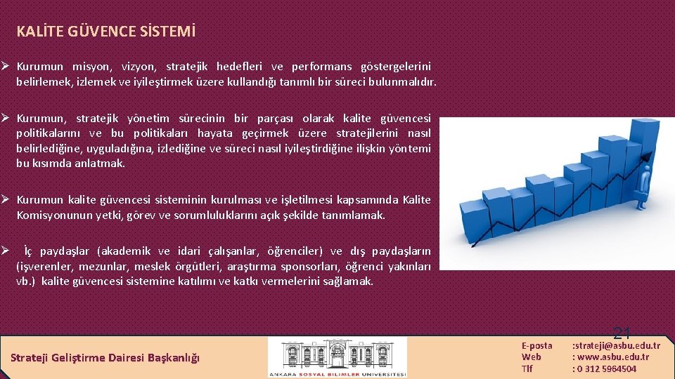 KALİTE GÜVENCE SİSTEMİ Ø Kurumun misyon, vizyon, stratejik hedefleri ve performans göstergelerini belirlemek, izlemek