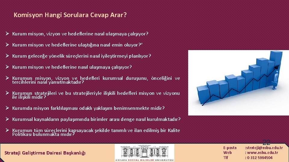 Komisyon Hangi Sorulara Cevap Arar? Ø Kurum misyon, vizyon ve hedeflerine nasıl ulaşmaya çalışıyor?