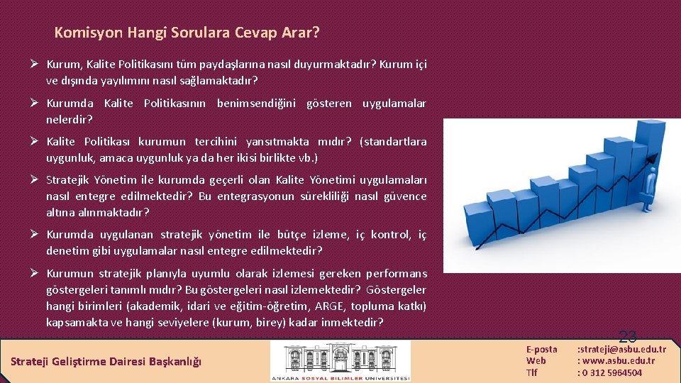 Komisyon Hangi Sorulara Cevap Arar? Ø Kurum, Kalite Politikasını tüm paydaşlarına nasıl duyurmaktadır? Kurum