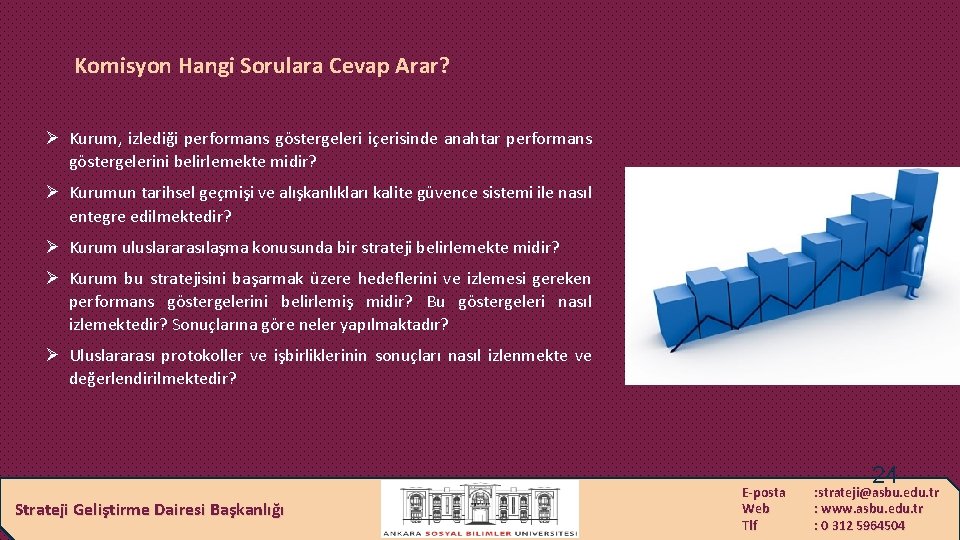 Komisyon Hangi Sorulara Cevap Arar? Ø Kurum, izlediği performans göstergeleri içerisinde anahtar performans göstergelerini