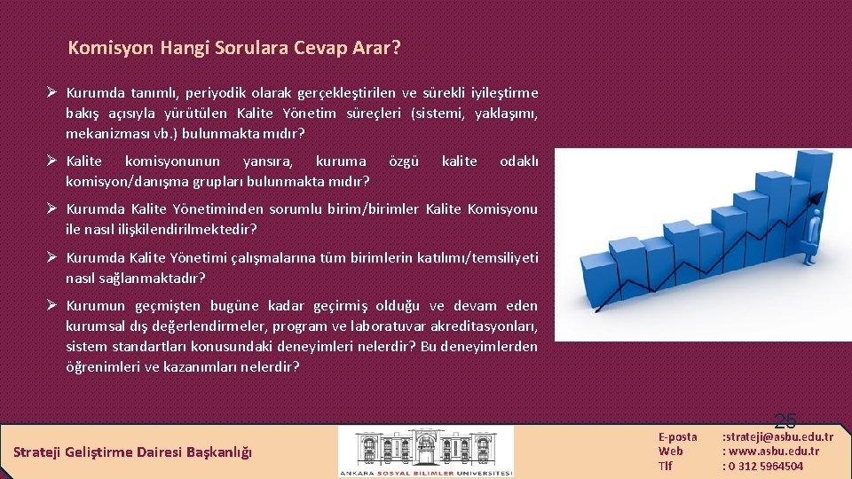 Komisyon Hangi Sorulara Cevap Arar? Ø Kurumda tanımlı, periyodik olarak gerçekleştirilen ve sürekli iyileştirme